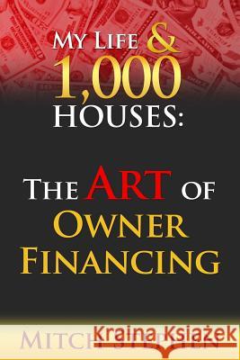 My Life & 1000 Houses: The Art of Owner Financing Mitch Stephen 9781534622395 Createspace Independent Publishing Platform - książka
