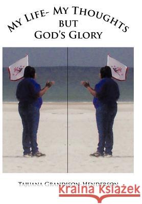 My Life- My Thoughts but Gods Glory Grandison-Henderson, Tajuana 9781463419110 Authorhouse - książka