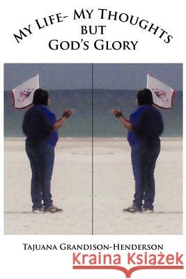 My Life- My Thoughts but Gods Glory Grandison-Henderson, Tajuana 9781463419127 Authorhouse - książka
