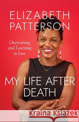 My Life After Death: Overcoming and Learning to Live Elizabeth Patterson 9781960299758 Munn Avenue Press - książka