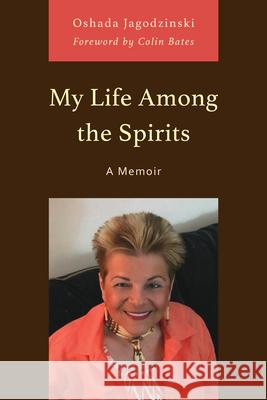 My Life Among the Spirits: A Memoir Oshada Jagodzinski Colin Bates 9780761874263 Hamilton Books - książka
