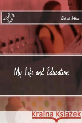 My Life and Education Matthew Arthur Richard Arthur 9781530210077 Createspace Independent Publishing Platform - książka