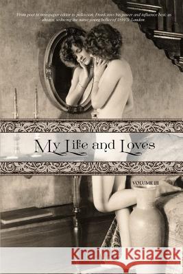 My Life and Loves: Volume Three Frank Harris Locus Elm Press 9781519660237 Createspace Independent Publishing Platform - książka