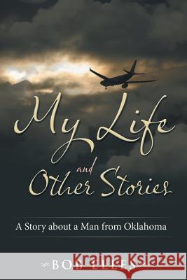 My Life and Other Stories: A Story about a Man from Oklahoma Elles, Bob 9781481752916 Authorhouse - książka