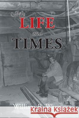 My Life and Times William B Wray   9798887633497 Newman Springs Publishing, Inc. - książka