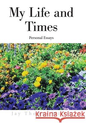 My Life and Times: Personal Essays Jay Thomas Willis 9781664168831 Xlibris Us - książka