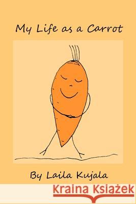 My Life as a Carrot Laila Kujala 9781475165401 Createspace - książka