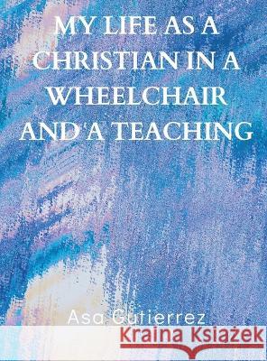 My life as a Christian in a wheelchair and a teaching Asa Gutierrez 9789357334464 Writat - książka