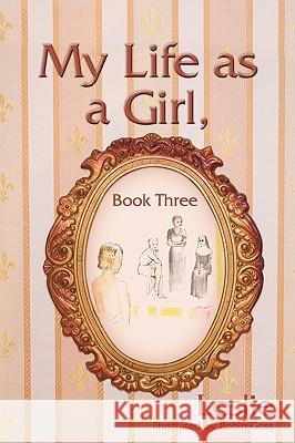 My Life as a Girl, Book Three Leslie                                   Robin Goss 9781440116537 iUniverse.com - książka