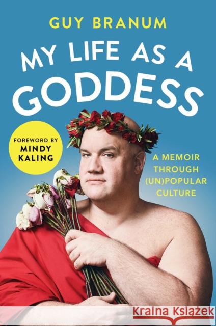 My Life as a Goddess: A Memoir Through (Un)Popular Culture Guy Branum Mindy Kaling 9781501170232 Atria Books - książka