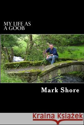 My Life as a Goob Mark Shore 9781539720720 Createspace Independent Publishing Platform - książka