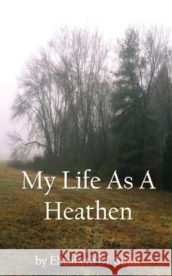 My Life As A Heathen Sutor, Elizabeth M. 9781508960393 Createspace - książka