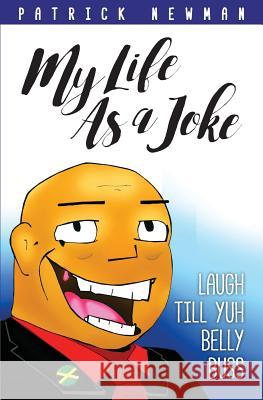 My Life as a Joke: Laugh Till Yuh Belly Buss Patrick Newman 9789769589629 Patrick Newman - książka