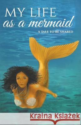 My Life As A Mermaid - A Tale to be Shared Michelle D. Smith 9781393957416 Angels Here to Help - książka