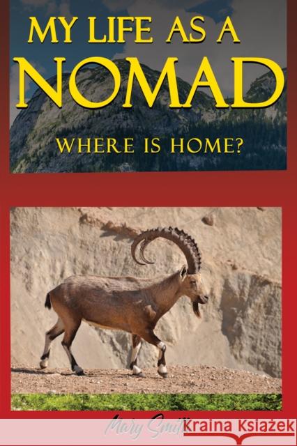 My Life As a Nomad: Where Is Home? Mary Smith 9781398441071 Austin Macauley Publishers - książka