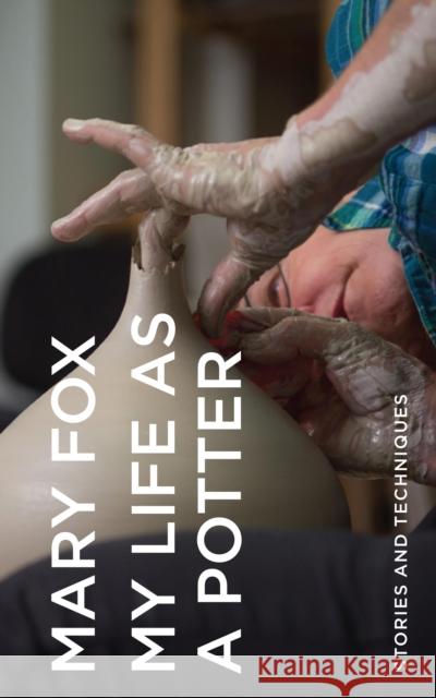 My Life as a Potter: Stories and Techniques Mary Fox 9781550179385 Harbour Publishing - książka