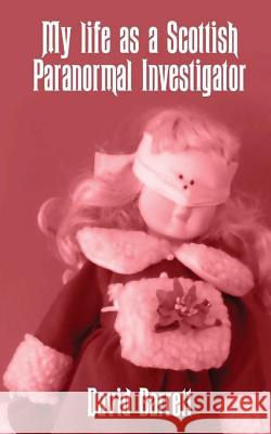 My Life as a Scottish Paranormal Investigator David Barrett 9781549851254 Independently Published - książka