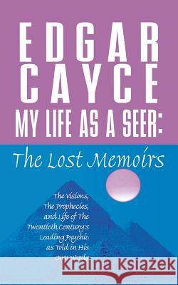 My Life as a Seer: The Lost Memoirs Edgar Cayce A. Robert Smith 9781250100122 St. Martin's Press - książka
