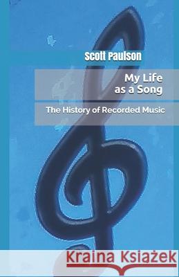 My Life as a Song: The History of Recorded Music Scott Paulson 9781697756654 Independently Published - książka