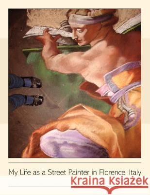 My Life as a Street Painter in Florence, Italy Kelly Borsheim 9781463774707 Createspace - książka