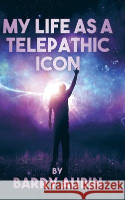 My Life as a Telepathic Icon Barry Aubin 9780228861249 Tellwell Talent - książka