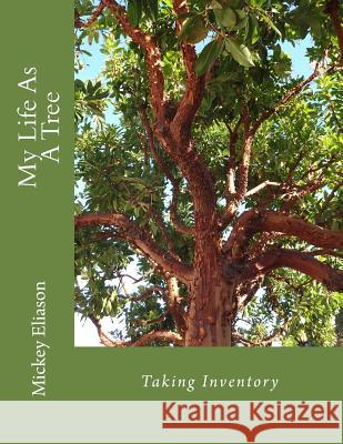 My Life As A Tree: Taking Inventory Eliason, Mickey 9781505411584 Createspace Independent Publishing Platform - książka
