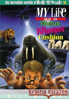 My Life as a Walrus Whoopee Cushion: 16 Myers, Bill 9780849940255 Tommy Nelson - książka