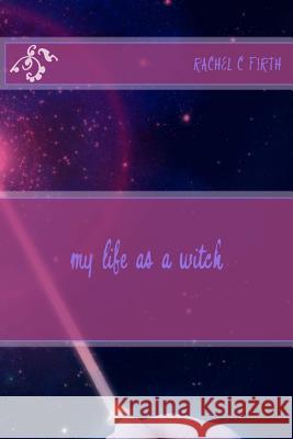 my life as a witch Firth, Rachel C. 9781985758988 Createspace Independent Publishing Platform - książka