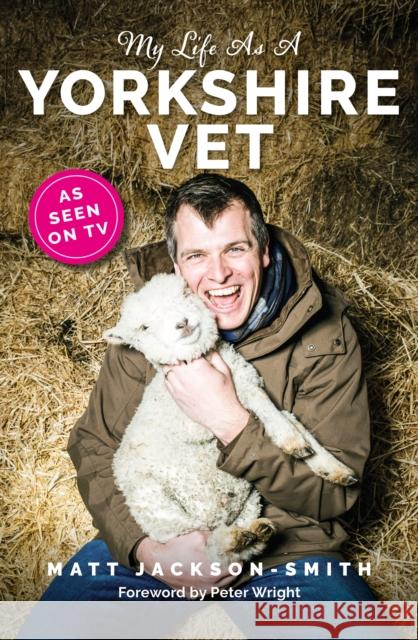 My Life As A Yorkshire Vet Matt Jackson-Smith 9781915306821 Reach plc - książka