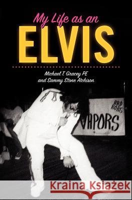 My Life as an Elvis: The Story of Sammy Stone Atchison's Life as an Elvis Tribute Artist MR Michael T. Grace MR Sammy Stone Atchison 9781467906081 Createspace - książka