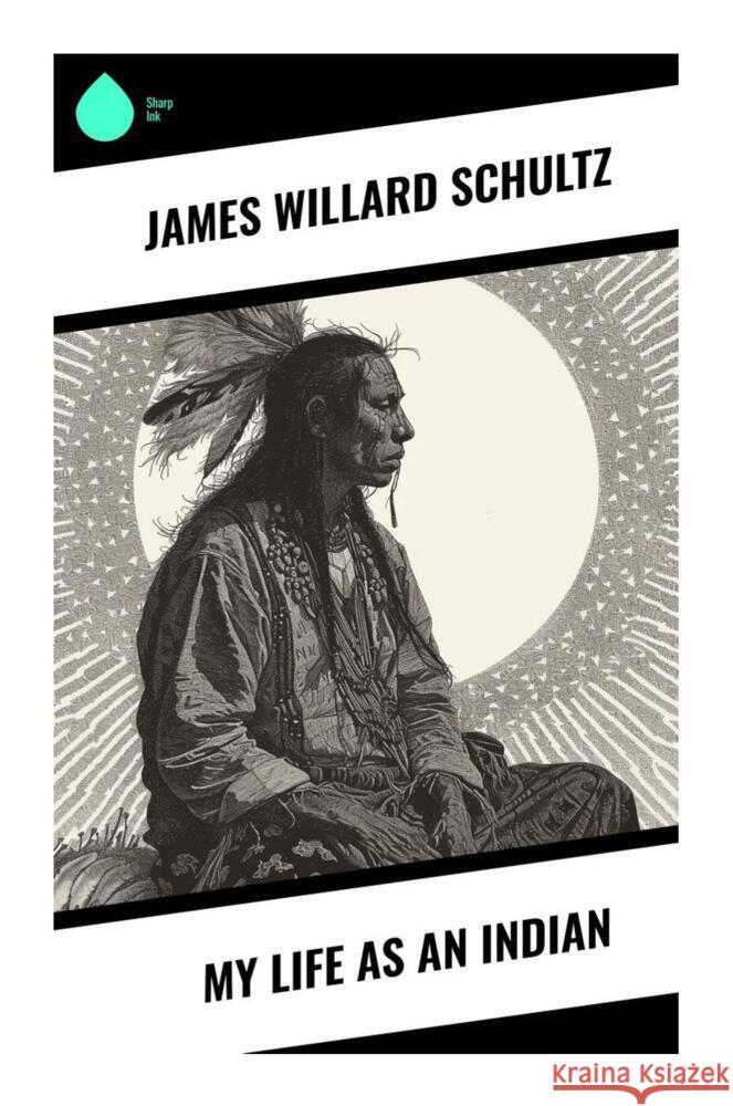 My Life as an Indian Schultz, James Willard 9788028338657 Sharp Ink - książka