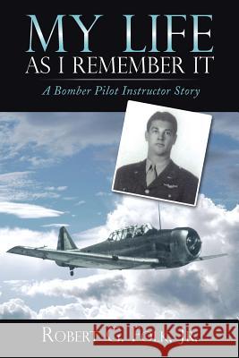 My Life as I Remember It: A Bomber Pilot Instructor Story Folk, Robert G., Jr. 9781481726788 Authorhouse - książka