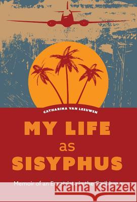 My Life as Sisyphus: Memoir of an Expatriate in the Caribbean Van Leeuwen, Catharina 9781460294000 FriesenPress - książka
