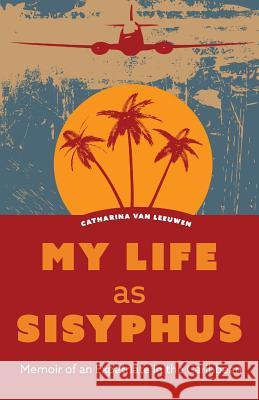 My Life as Sisyphus: Memoir of an Expatriate in the Caribbean Van Leeuwen, Catharina 9781460294017 FriesenPress - książka