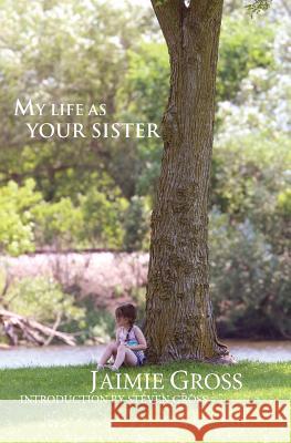 My Life As Your Sister Gross, Jaimie 9780990648000 Written to Write Publishing Group, LLC - książka