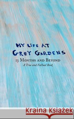 My Life at Grey Gardens: 13 Months and Beyond Lois Wright 9780977746217 Lois Wright - książka