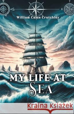 My Life at Sea William Caius Crutchley 9789363058941 Double 9 Books - książka