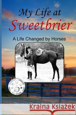 My Life at Sweetbrier: A Life Changed by Horses Deanie Humphrys-Dunne 9780692878989 Monday Creek Publishing - książka