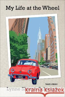 My Life at the Wheel: Toward a Memoir Lynne Sharon Schwartz 9781953002310 Delphinium Books - książka