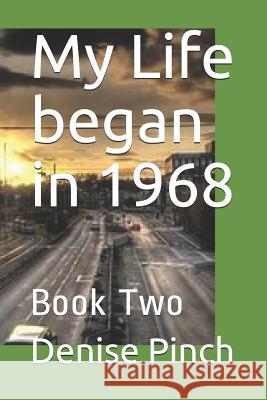 My Life Began in 1968: Book Two Denise M. Pinch 9781793036650 Independently Published - książka