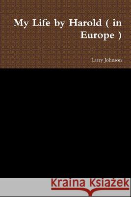 My Life by Harold ( in Europe ) Larry Johnson 9780359442638 Lulu.com - książka