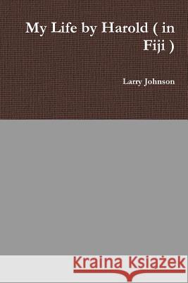 My Life by Harold ( in Fiji ) Larry Johnson 9780359397013 Lulu.com - książka