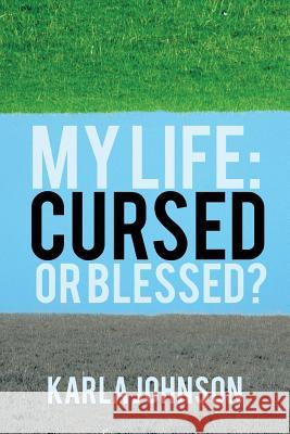 My Life: Cursed or Blessed? Johnson, Karla 9781475979015 iUniverse.com - książka