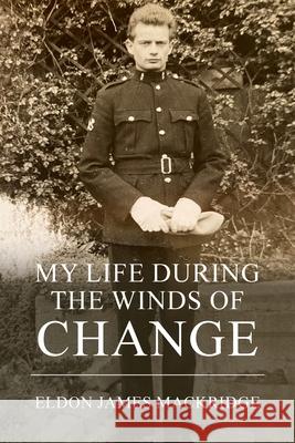 My Life During the Winds of Change Eldon James Mackridge 9781800311800 New Generation Publishing - książka