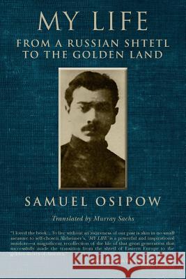 My Life: From a Russian Shtetl to the Golden Land Samuel Osipow Dan Levin Murray Sachs 9781508617549 Createspace - książka