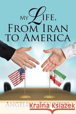 My Life, from Iran to America Angelina Schoefer 9781543417630 Xlibris Us - książka