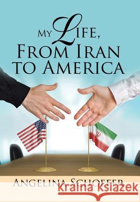 My Life, from Iran to America Angelina Schoefer 9781543417647 Xlibris - książka