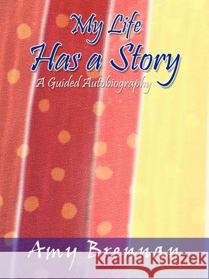 My Life Has a Story: A Guided Autobiography Brennan, Amy 9781410732668 Authorhouse - książka