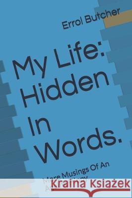 My Life: Hidden In Words.: More Musings Of An Ageing Hippy. Errol Butcher 9781704298405 Independently Published - książka