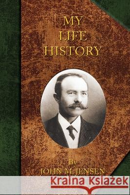 My Life History: Johan Marinus Jensen, 1863-1948 Colin Jensen Sonja Jensen John Marinus Jensen 9781463760434 Createspace Independent Publishing Platform - książka